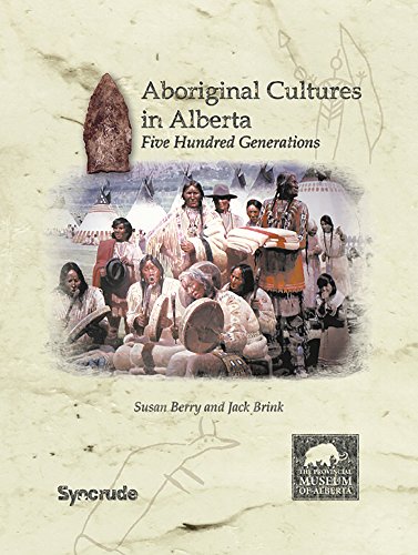 Aboriginal Cultures in Alberta: Five Hundred Generations (The University of Alberta Press) (9780778528524) by Berry, Susan; Brink, Jack