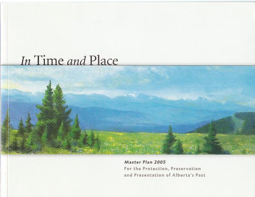 In Time and Place; Master Plan 2005 for the Protection, Preservation and Presentation of Alberta'...