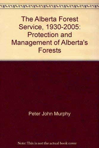 Beispielbild fr The Alberta Forest Service, 1930-2005: Protection and Management of Alberta's Forests zum Verkauf von B-Line Books