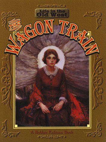 Imagen de archivo de The Wagon Train (Life in the Old West) a la venta por SecondSale