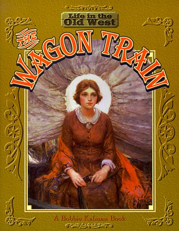 Imagen de archivo de Wagon Train (Life in the Old West) a la venta por Goodwill of Colorado
