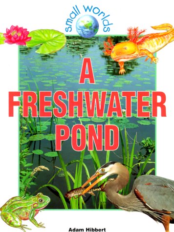 Imagen de archivo de A Freshwater Pond (Small Worlds) (Small Worlds Ser.) a la venta por Black and Read Books, Music & Games