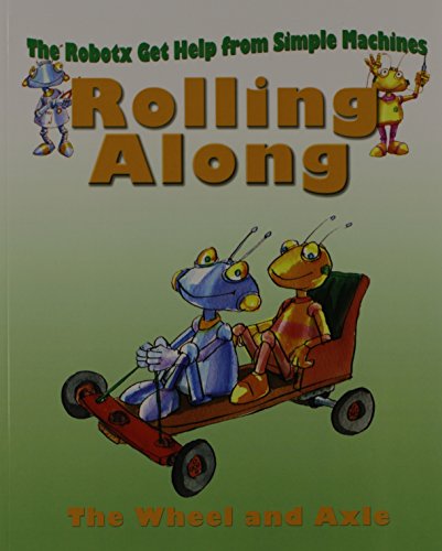 Stock image for Rolling Along: Wheels and Axles (Robotx Get Help from Simple Machines) for sale by Revaluation Books