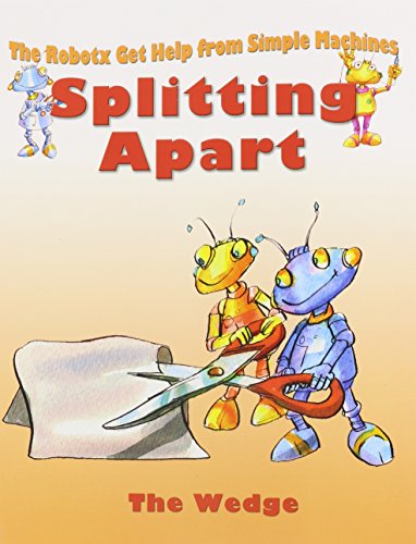 Stock image for Splitting Apart: The Wedge (Robotx Get Help from Simple Machines) for sale by Revaluation Books