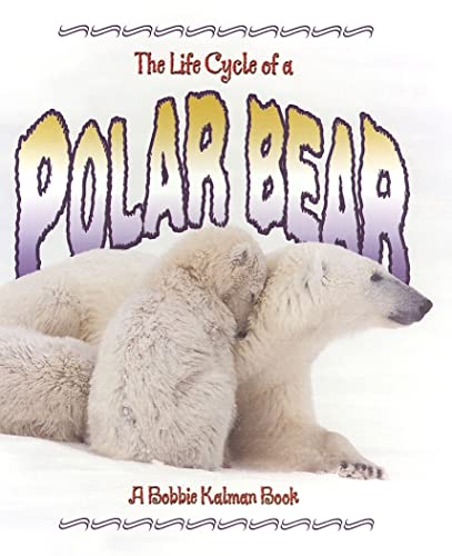 The Life Cycle of a Polar Bear (9780778706687) by Sjonger, Rebecca; Kalman, Bobbie