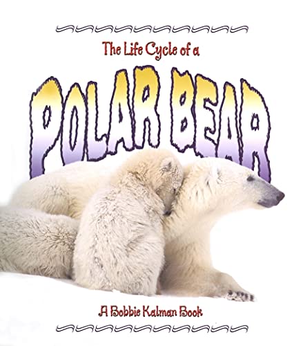 Stock image for The Life Cycle of a Polar Bear for sale by Better World Books