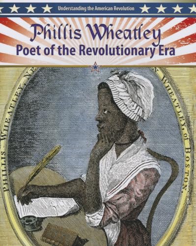 Phillis Wheatley: Poet of the Revolutionary Era (Understanding the American Revolution) (9780778708148) by Aloian, Molly