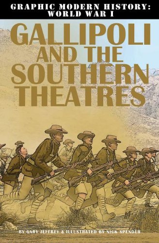 Graphic Modern History: World War I: Gallipoli and the Southern Theaters (9780778709114) by Jeffrey, Gary
