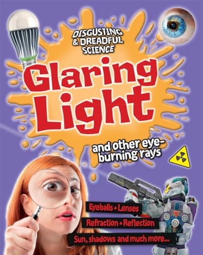 Glaring Light and Other Eye-Burning Rays (Disgusting and Dreadful Science) (9780778709459) by Claybourne, Anna