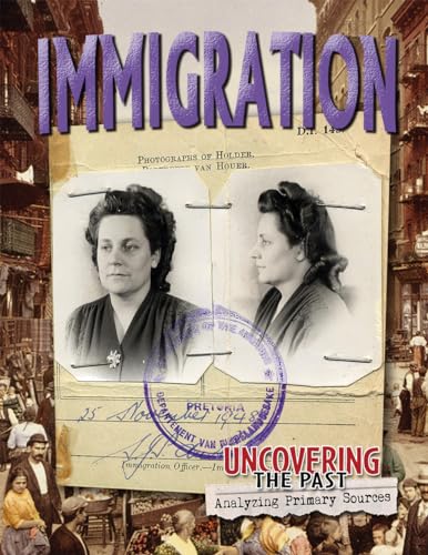 9780778715542: Immigration (Uncovering the Past: Analyzing Primary Sources)