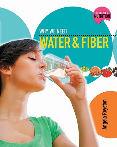 Why We Need Water and Fiber (Science of Nutrition) (9780778716914) by Royston, Angela