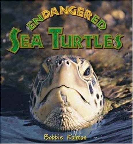 Endangered Sea Turtles (Earth's Endangered Animals) (9780778718536) by Kalman, Bobbie