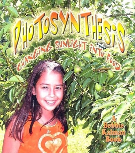 Photosynthesis: Changing Sunlight into Food (Nature's Changes) (9780778723080) by Kalman, Bobbie