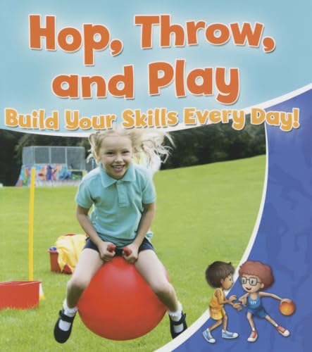 Stock image for Hop Throw and Play: Build Your Skills Every Day! (Healthy Habits for a Lifetime) for sale by Chiron Media