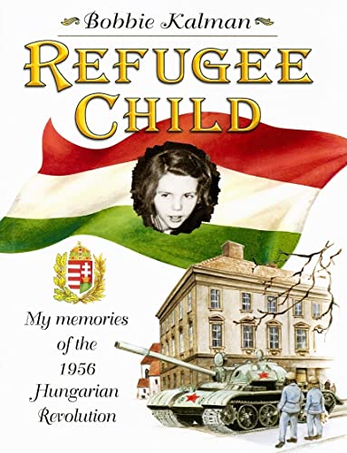 Refugee Child : My Memories of the 1956 Hungarian Revolution - Kalman, Bobbie