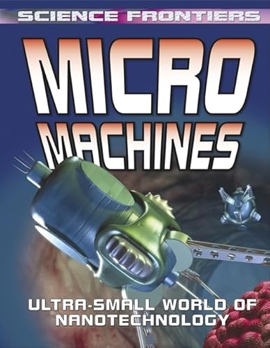 Stock image for Micro Machines : Ultra-Small World of Nanotechnology for sale by Better World Books