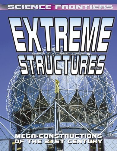 Beispielbild fr Extreme Structures: Mega-Constructions Of The 21st Century (Science Frontiers) zum Verkauf von Ammareal