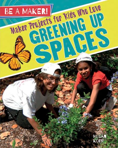 9780778728818: Maker Projects for Kids Who Love Greening Up Spaces (Be a Maker!)