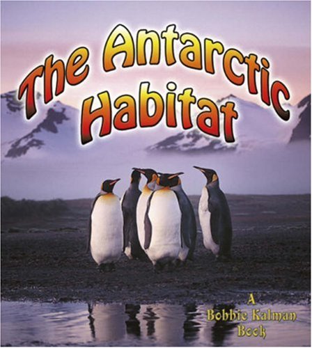 Beispielbild fr The Antarctic Habitat (Bobbie Kalman Books (Paperback)) zum Verkauf von HPB-Emerald