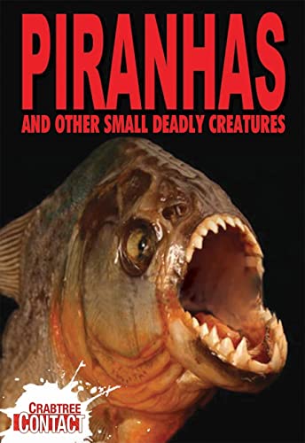 Piranhas and Other Small Deadly Creatures (Crabtree Contact Level 1) (9780778737704) by Jackson, Tom