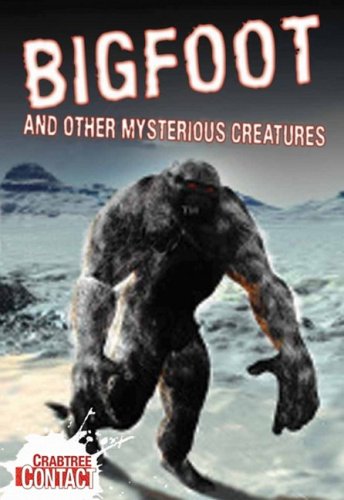 Bigfoot and Other Mysterious Creatures (Crabtree Contact) (9780778737902) by Townsend, John