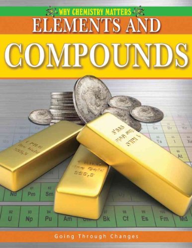 9780778742425: Elements and Compounds (Why Chemistry Matters)