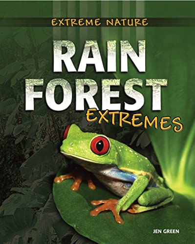 Rain Forest Extremes (Extreme Nature, 5) (9780778745044) by Green, Jen