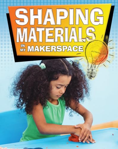 Imagen de archivo de Shaping Materials in My Makerspace a la venta por Better World Books