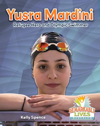 Imagen de archivo de Yusra Mardini: Refugee Hero and Olympic Swimmer (Remarkable Lives Revealed) a la venta por WorldofBooks