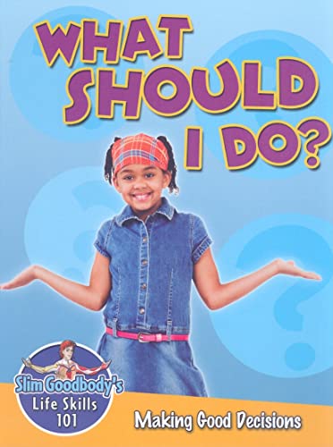 What Should I Do?: Making Good Decisions (Slim Goodbody's Life Skills 101) (9780778747918) by Burstein, John