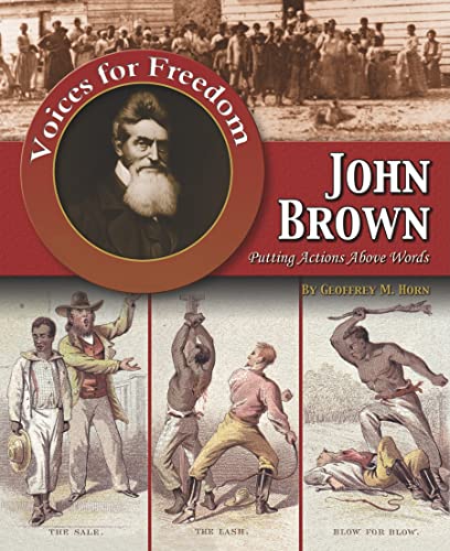 John Brown: Putting Actions Above Words (Voices for Freedom: Abolitionist Heroes) - Geoffrey Michael Horn