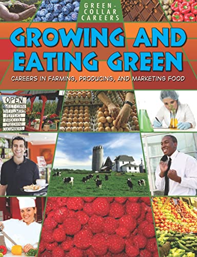 Stock image for Growing and Eating Green : Careers in Farming, Producing, and Marketing Food for sale by Better World Books