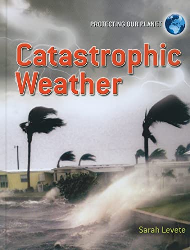 9780778752103: Catastrophic Weather (Protecting Our Planet)