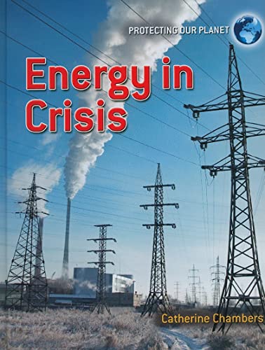 9780778752127: Energy in Crisis (Protecting Our Planet)