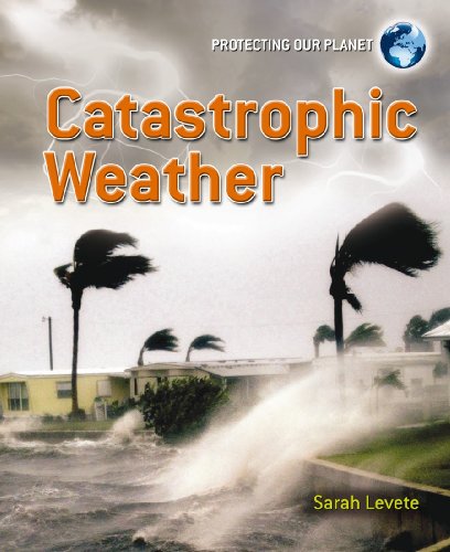 Catastrophic Weather (Protecting Our Planet) (9780778752271) by Levete, Sarah