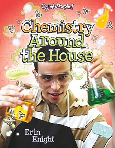 Chemistry Around the House (Chemtastrophe!) - Erin Knight