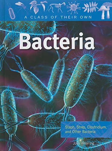 9780778753742: Bacteria: Staph, Strep, Clostridium, and Other Bacteria (Class of Their Own)