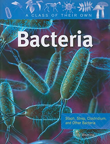 9780778753889: Bacteria: Staph, Strep, Clostridium, and Other Bacteria (A Class of Their Own)