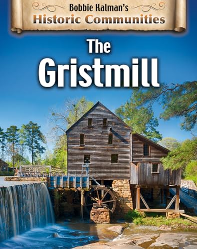 9780778773177: The Gristmill (Bobbie Kalman's Historic Communities)
