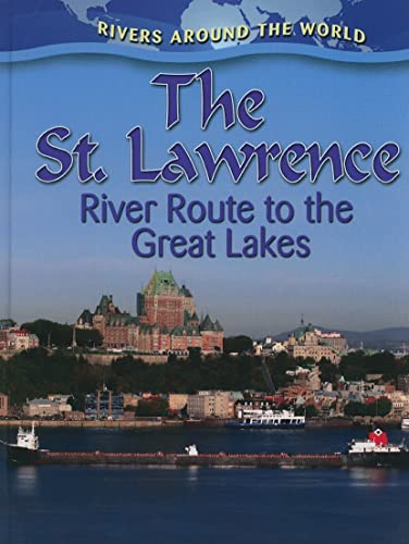 Stock image for The St. Lawrence: River Route to the Great Lakes (Rivers Around the World) for sale by Irish Booksellers