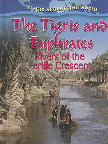 9780778774488: The Tigris and Euphrates: Rivers of the Fertile Crescent (Rivers Around the World)