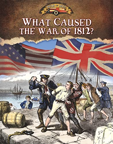 Beispielbild fr What Caused the War of 1812? (Documenting the War of 1812) zum Verkauf von SecondSale