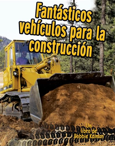 FantÃ¡sticos VehÃ­culos Para La ConstrucciÃ³n (Cool Construction Vehicles) (Vehiculos En Accion / Vehicles on the Move) (Spanish Edition) (9780778783046) by Macaulay, Kelley; Kalman, Bobbie