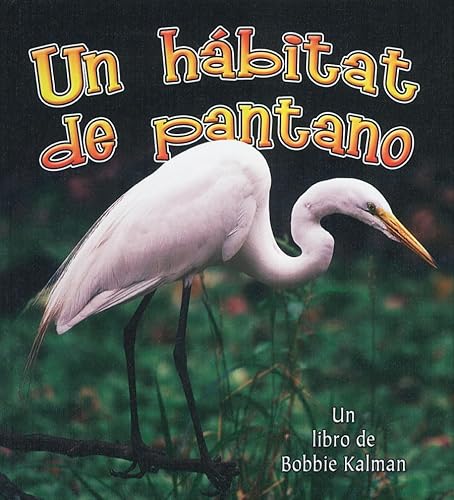 Stock image for Un Hábitat de Pantano (a Wetland Habitat) (Introduccion a Los Habitats / Introduction to Habitats, 5) (Spanish Edition) for sale by Half Price Books Inc.