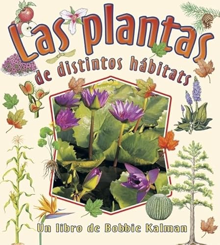 Las Plantas de Distintos HÃ¡bitats (Plants in Different Habitats) (Cambios Que Suceden en la Naturaleza (Nature's Changes)) (Spanish Edition) (9780778783916) by Kalman, Bobbie