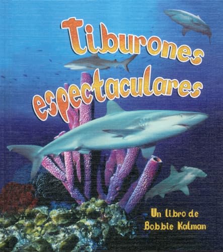Tiburones Espectaculares (Spectacular Sharks) (La Vida en el Mar (The Living Ocean)) (Spanish Edition) (9780778784012) by Kalman, Bobbie