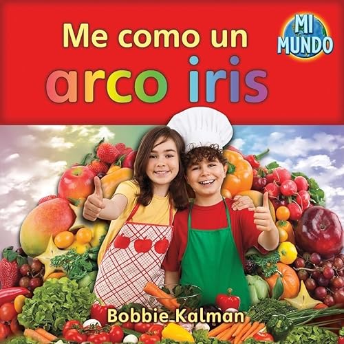 Stock image for Me Como Un Arco Iris (I Eat a Rainbow) (Mi Mundo (My World)) (Spanish Edition) for sale by Irish Booksellers