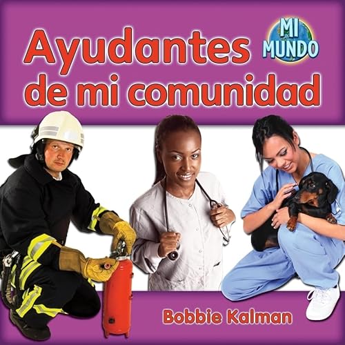 Ayudantes de Mi Comunidad (Helpers in My Community) (Mi Mundo (My World)) (Spanish Edition) (9780778785897) by Kalman, Bobbie