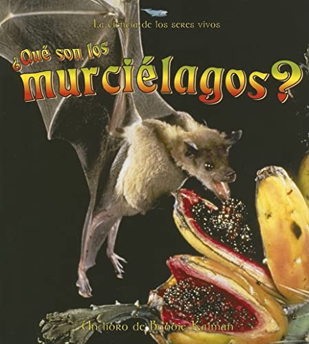 Â¿QuÃ© Son Los MurciÃ©lagos? (What Is a Bat?) (La Ciencia de los Seres Vivos (The Science Of Living Things)) (Spanish Edition) (9780778788096) by Kalman, Bobbie