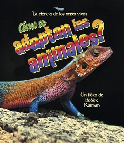 Â¿CÃ mo Se Adaptan Los Animales? (How Do Animals Adapt?) (La Ciencia De Los Seres Vivos / The Science of Living Things) (Spanish Edition) - Kalman, Bobbie